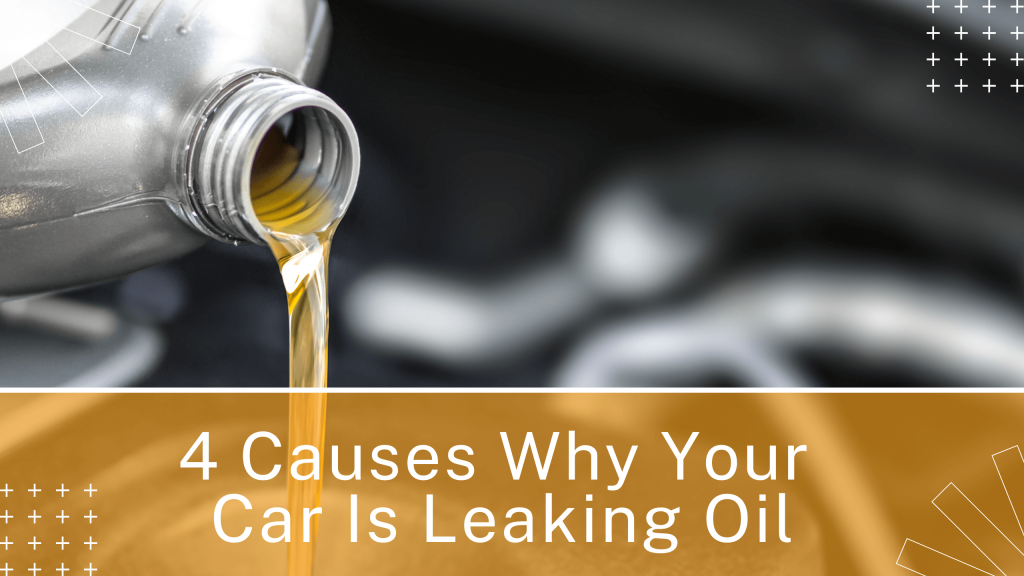 4 Causes Why Your Car Is Leaking Oil