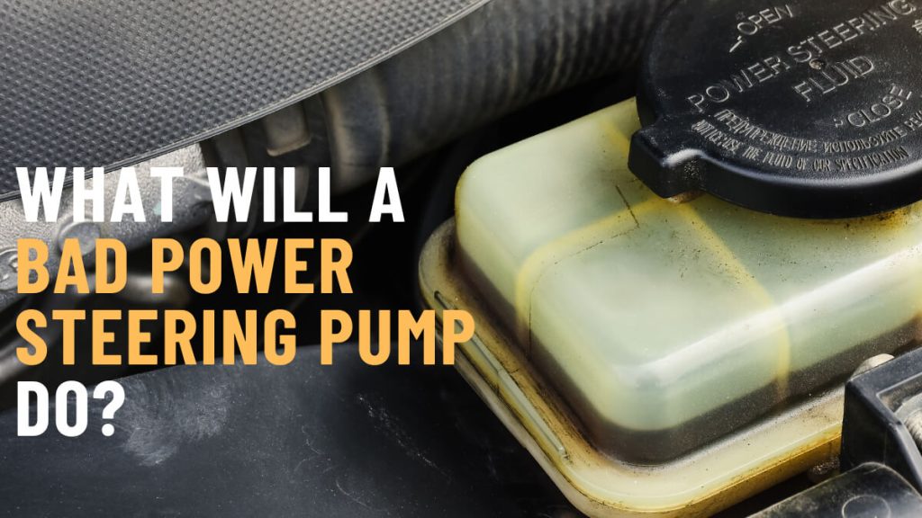 What will a bad power steering pump do