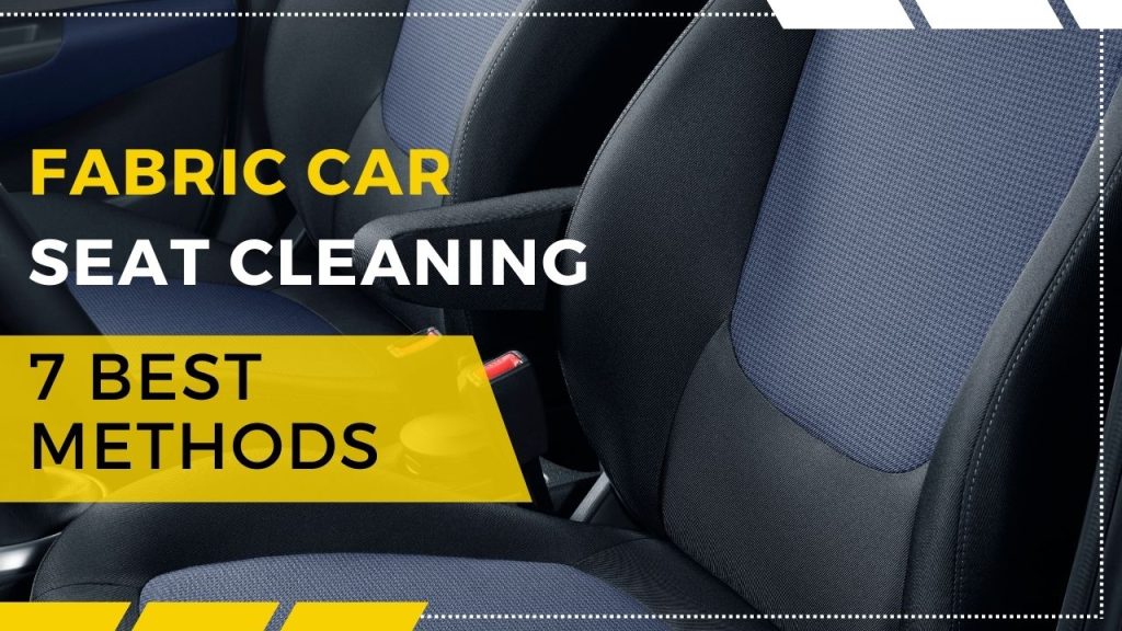 Fabric car seat cleaning 7 best methods
